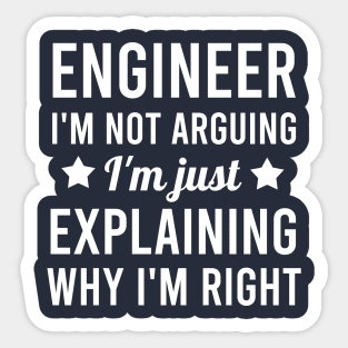 Engineer I'm not arguing I'm just explaining why I'm right Sticker